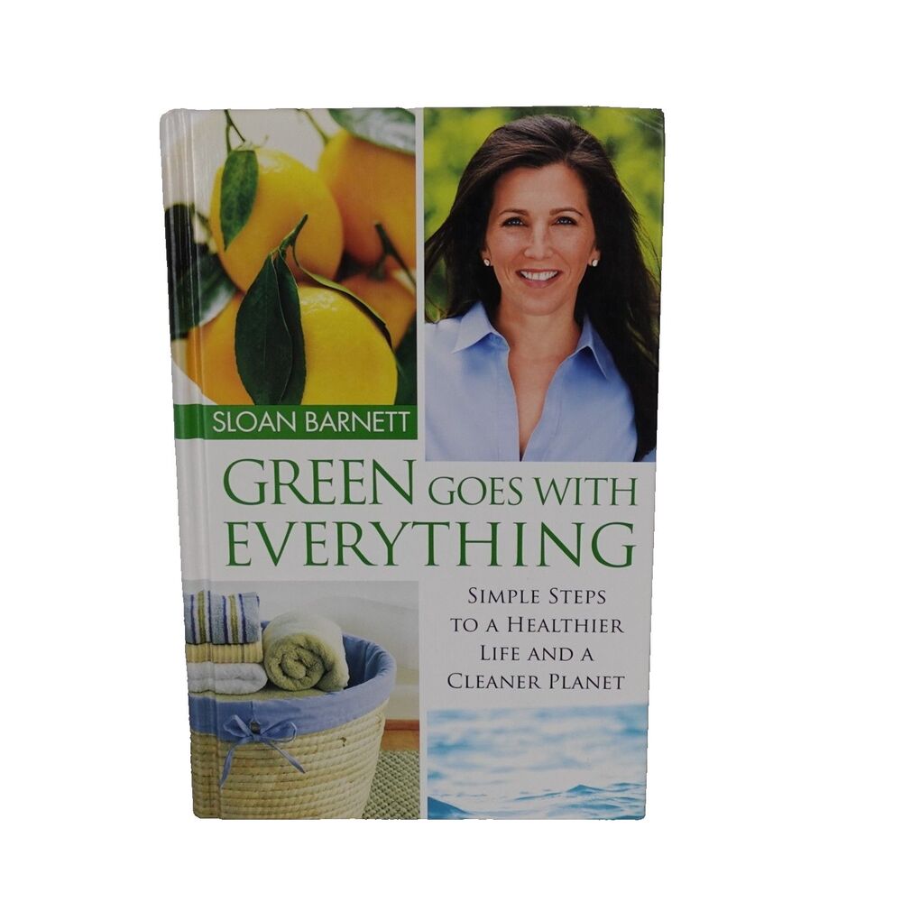 Green Goes with Everything: Simple Steps to a Healthier Life and Cleaner Planet